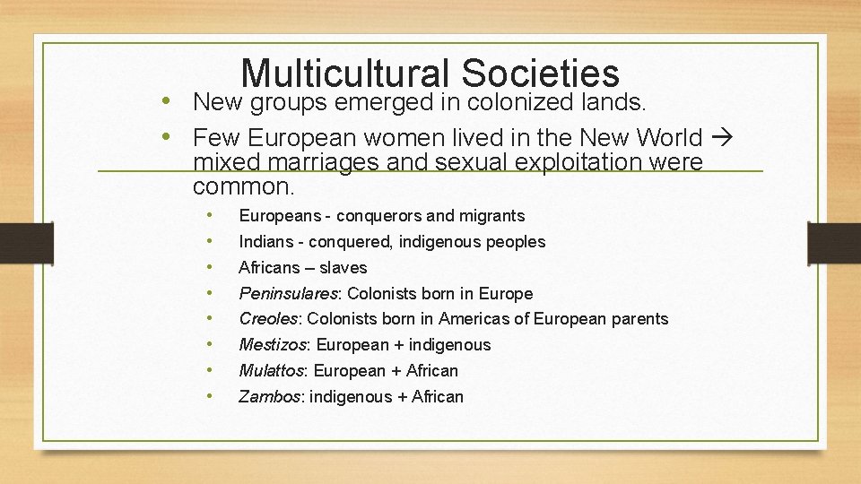 Multicultural Societies • New groups emerged in colonized lands. • Few European women lived Multicultural Societies • New groups emerged in colonized lands. • Few European women lived