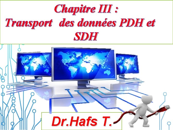 Chapitre III : Transport des données PDH et SDH Dr. Hafs T. 