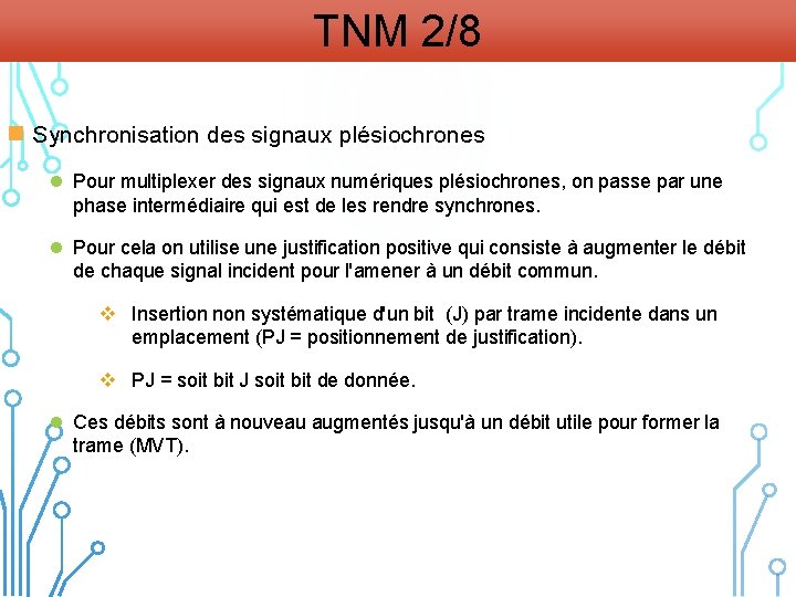 TNM 2/8 n Synchronisation des signaux plésiochrones l Pour multiplexer des signaux numériques plésiochrones,