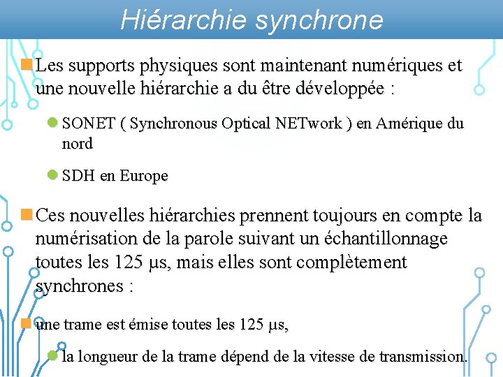 Hiérarchie synchrone n Les supports physiques sont maintenant numériques et une nouvelle hiérarchie a