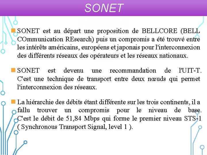 SONET n SONET est au départ une proposition de BELLCORE (BELL COmmunication REsearch) puis