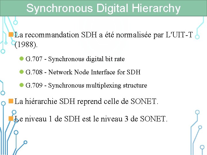 Synchronous Digital Hierarchy n La recommandation SDH a été normalisée par L'UIT-T (1988). l