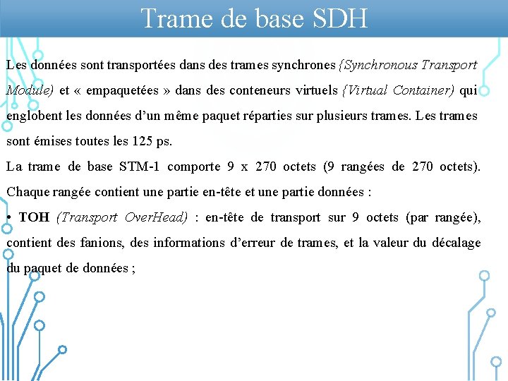 Trame de base SDH Les données sont transportées dans des trames synchrones {Synchronous Transport