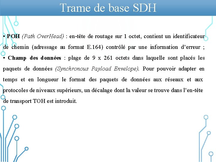 Trame de base SDH • POH (Path Over. Head) : en-tête de routage sur