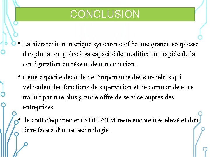 CONCLUSION • La hiérarchie numérique synchrone offre une grande souplesse d'exploitation grâce à sa