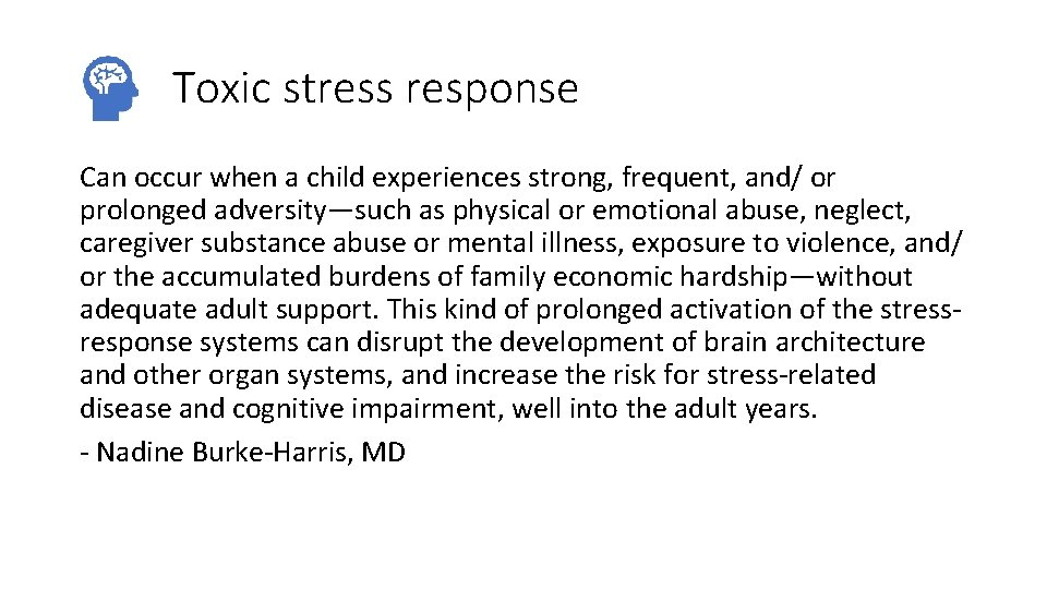 Toxic stress response Can occur when a child experiences strong, frequent, and/ or prolonged Toxic stress response Can occur when a child experiences strong, frequent, and/ or prolonged