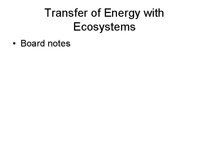 Transfer of Energy with Ecosystems • Board notes 