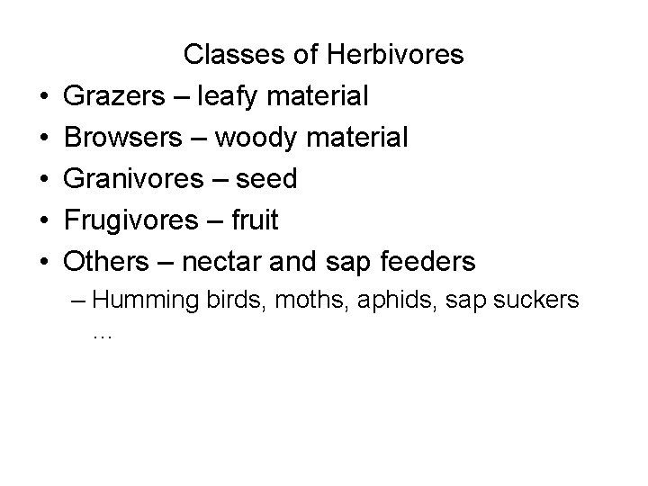  • • • Classes of Herbivores Grazers – leafy material Browsers – woody