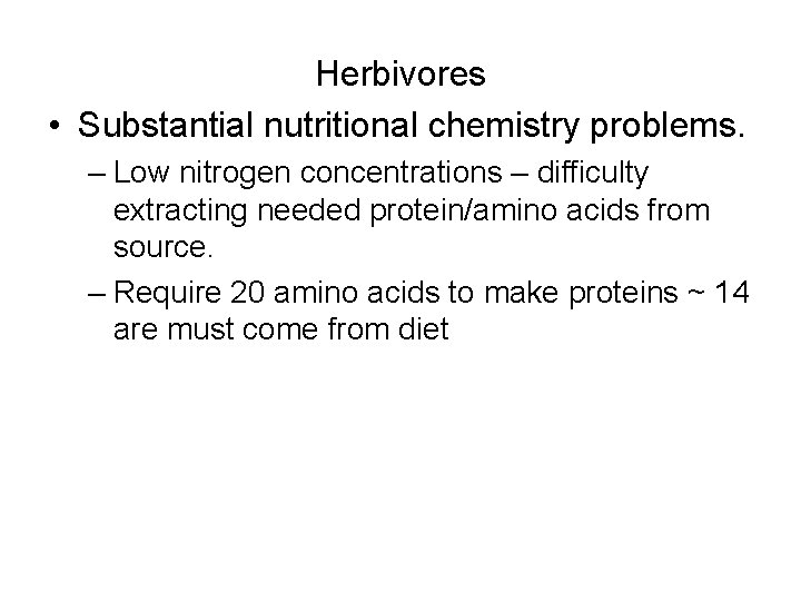 Herbivores • Substantial nutritional chemistry problems. – Low nitrogen concentrations – difficulty extracting needed