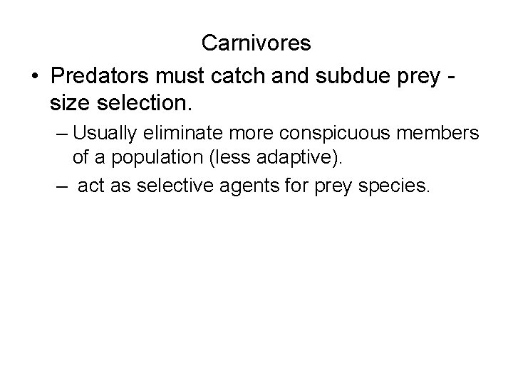 Carnivores • Predators must catch and subdue prey size selection. – Usually eliminate more
