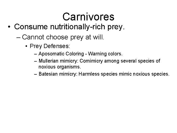 Carnivores • Consume nutritionally-rich prey. – Cannot choose prey at will. • Prey Defenses: