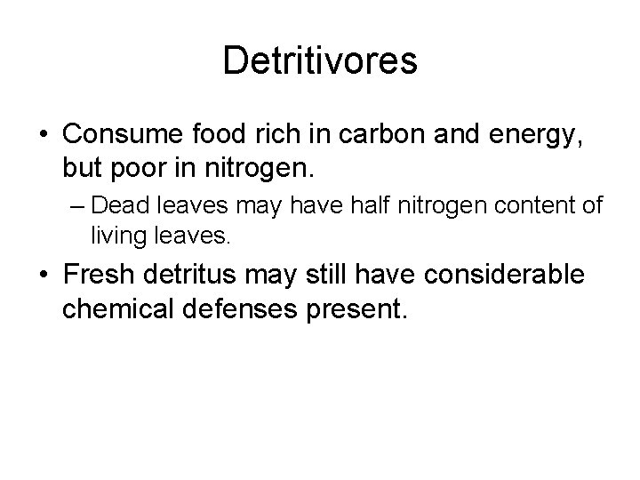 Detritivores • Consume food rich in carbon and energy, but poor in nitrogen. –