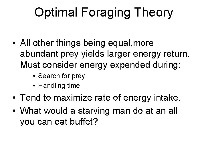 Optimal Foraging Theory • All other things being equal, more abundant prey yields larger