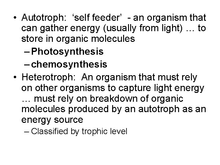  • Autotroph: ‘self feeder’ - an organism that can gather energy (usually from