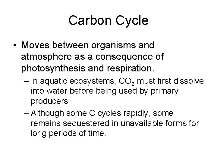 Carbon Cycle • Moves between organisms and atmosphere as a consequence of photosynthesis and