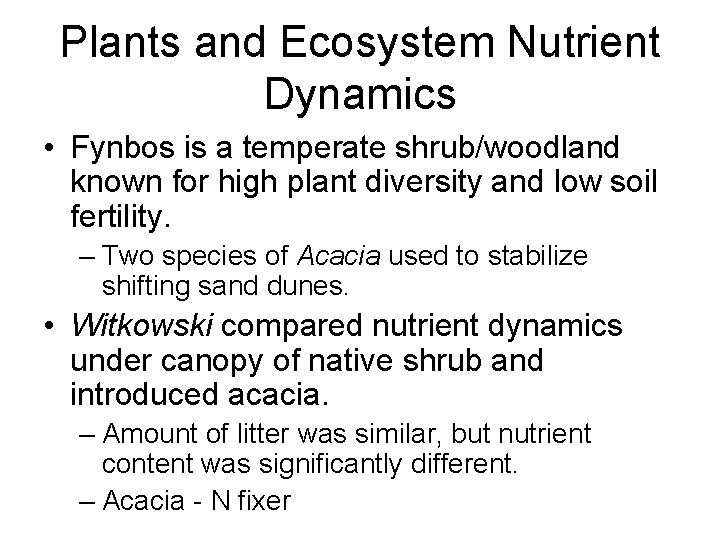 Plants and Ecosystem Nutrient Dynamics • Fynbos is a temperate shrub/woodland known for high