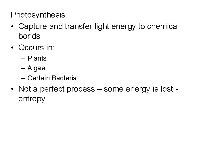 Photosynthesis • Capture and transfer light energy to chemical bonds • Occurs in: –