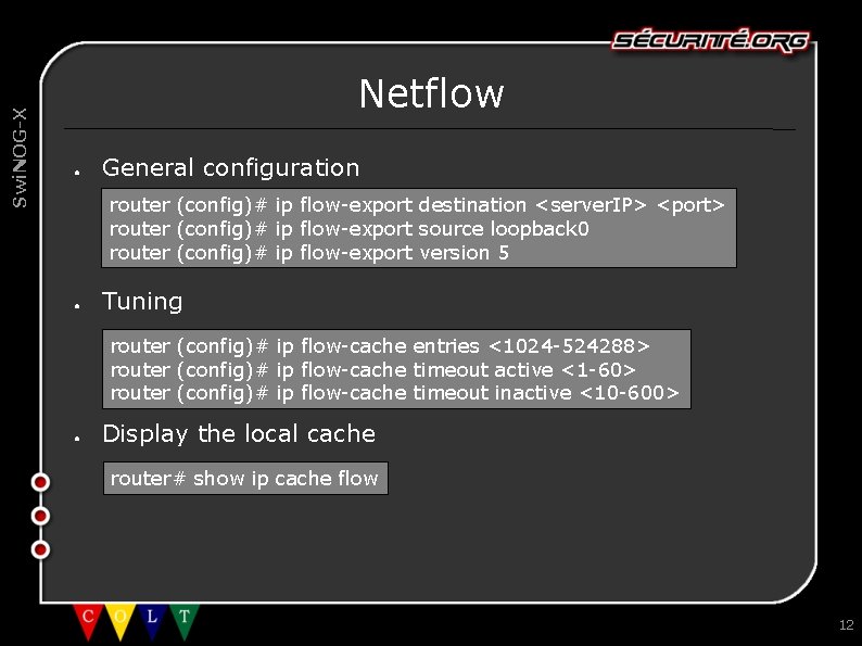 Swi. NOG-X Netflow ● General configuration router (config)# ip flow-export destination <server. IP> <port>