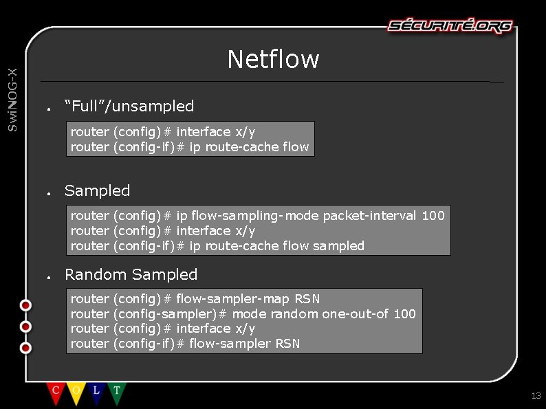 Swi. NOG-X Netflow ● “Full”/unsampled router (config)# interface x/y router (config-if)# ip route-cache flow