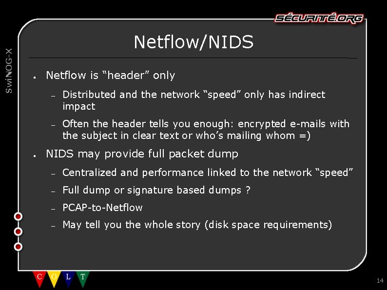 Swi. NOG-X Netflow/NIDS ● ● Netflow is “header” only – Distributed and the network