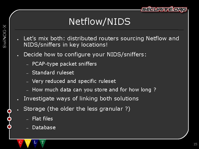 Swi. NOG-X Netflow/NIDS ● ● Let’s mix both: distributed routers sourcing Netflow and NIDS/sniffers