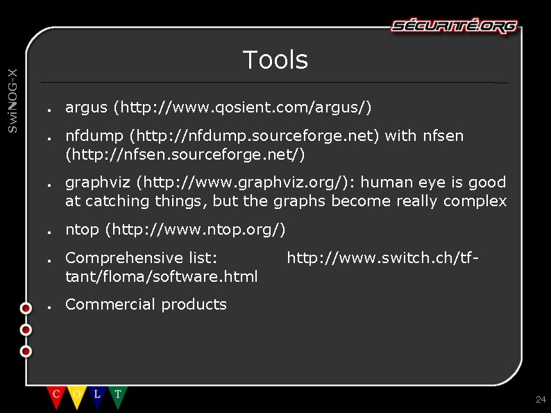 Swi. NOG-X Tools ● ● ● argus (http: //www. qosient. com/argus/) nfdump (http: //nfdump.