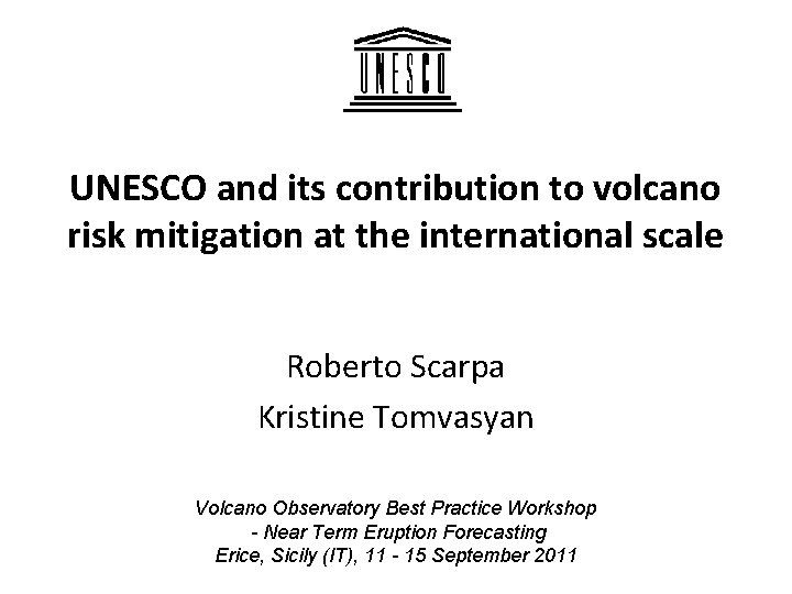 UNESCO and its contribution to volcano risk mitigation at the international scale Roberto Scarpa