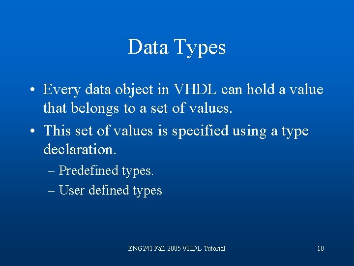 Data Types • Every data object in VHDL can hold a value that belongs