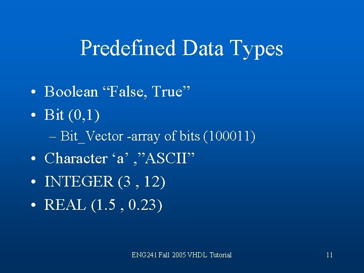 Predefined Data Types • Boolean “False, True” • Bit (0, 1) – Bit_Vector -array