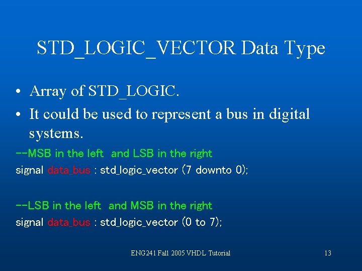 STD_LOGIC_VECTOR Data Type • Array of STD_LOGIC. • It could be used to represent