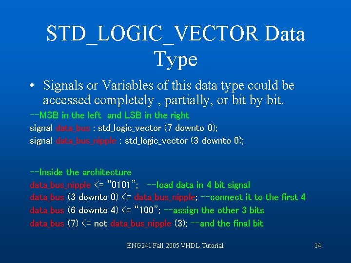 STD_LOGIC_VECTOR Data Type • Signals or Variables of this data type could be accessed