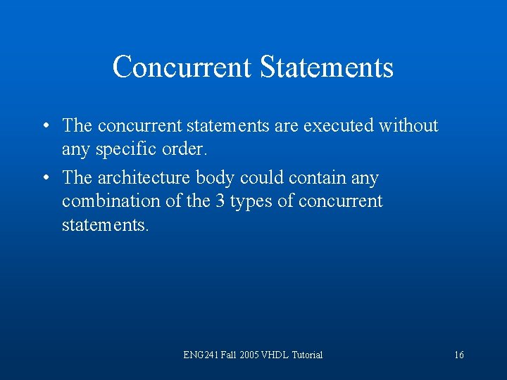 Concurrent Statements • The concurrent statements are executed without any specific order. • The