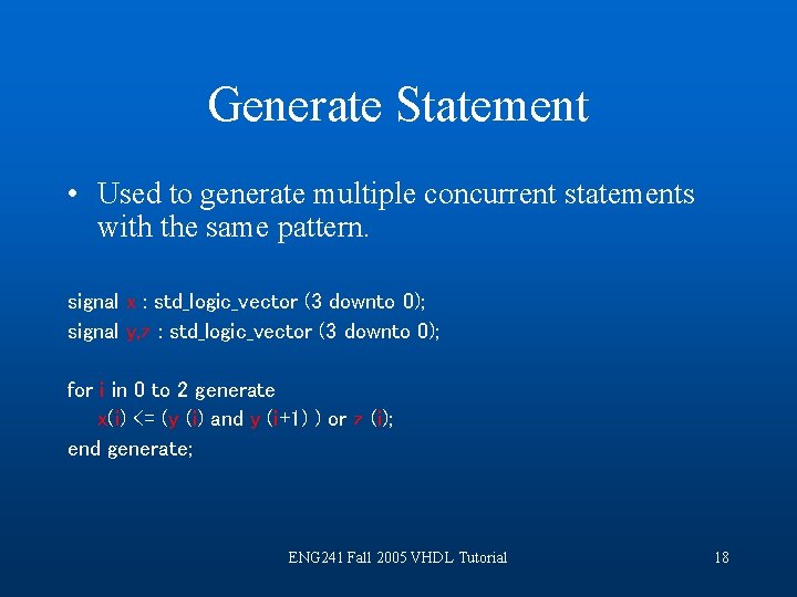 Generate Statement • Used to generate multiple concurrent statements with the same pattern. signal