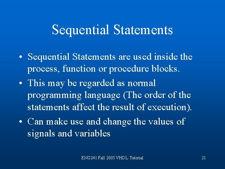 Sequential Statements • Sequential Statements are used inside the process, function or procedure blocks.