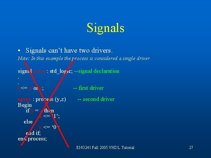 Signals • Signals can’t have two drivers. Note: In this example the process is