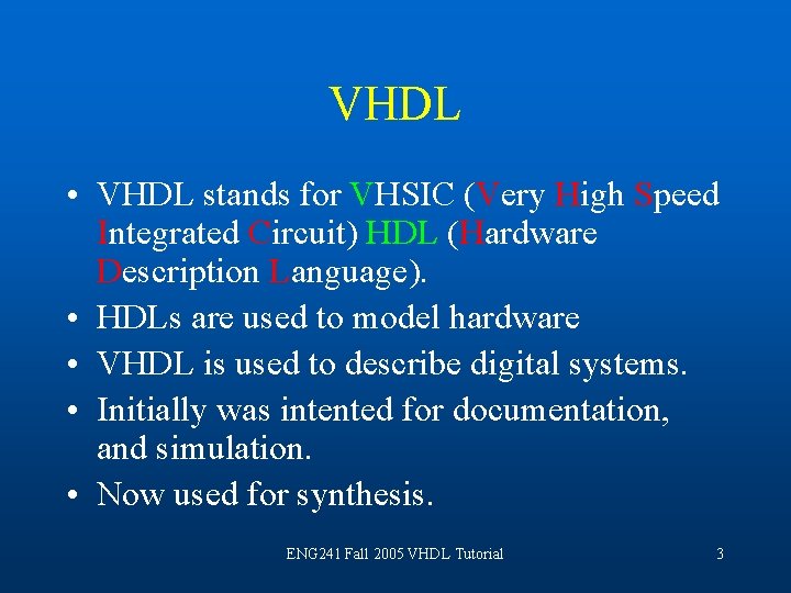 VHDL • VHDL stands for VHSIC (Very High Speed Integrated Circuit) HDL (Hardware Description