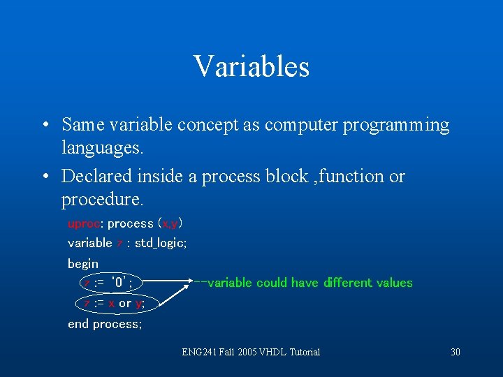 Variables • Same variable concept as computer programming languages. • Declared inside a process