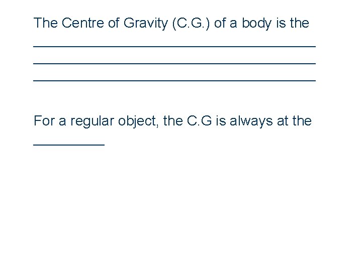 The Centre of Gravity (C. G. ) of a body is the ____________________________________ For