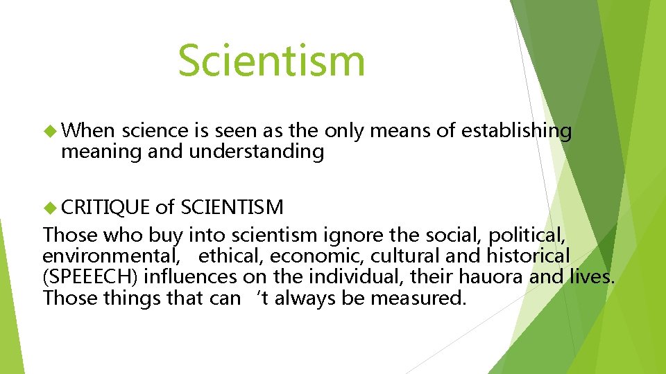 Scientism When science is seen as the only means of establishing meaning and understanding