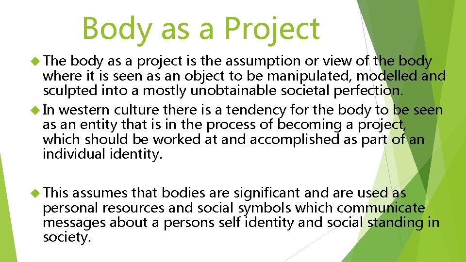 Body as a Project The body as a project is the assumption or view