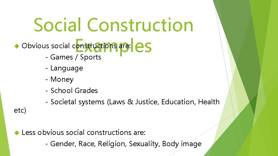  Social Construction Examples Obvious social constructions are: - Games / Sports - Language