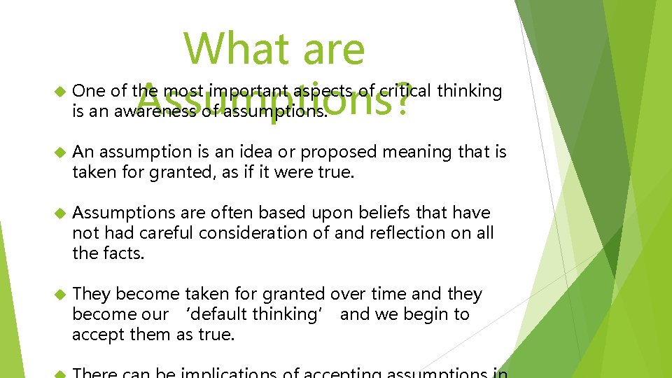 What are Assumptions? One of the most important aspects of critical thinking is an