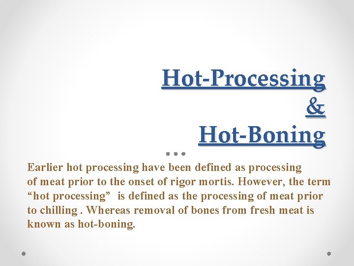 Hot-Processing & Hot-Boning Earlier hot processing have been defined as processing of meat prior