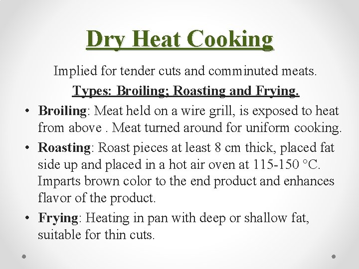 Dry Heat Cooking Implied for tender cuts and comminuted meats. Types: Broiling; Roasting and