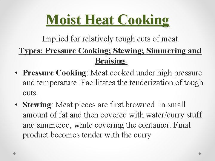 Moist Heat Cooking Implied for relatively tough cuts of meat. Types: Pressure Cooking; Stewing;