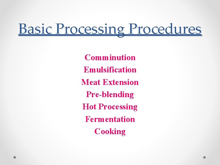 Basic Processing Procedures Comminution Emulsification Meat Extension Pre-blending Hot Processing Fermentation Cooking 