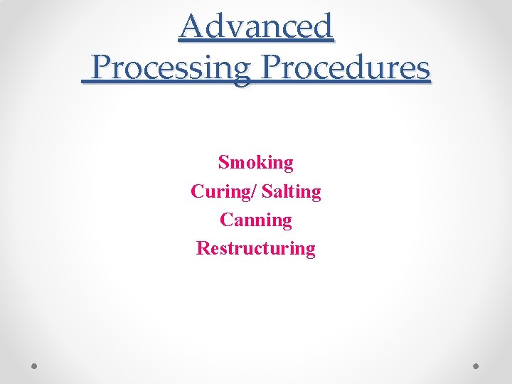 Advanced Processing Procedures Smoking Curing/ Salting Canning Restructuring 