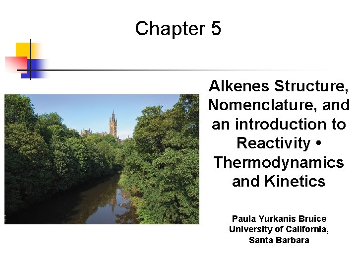 Chapter 5 Alkenes Structure, Nomenclature, and an introduction to Reactivity • Thermodynamics and Kinetics