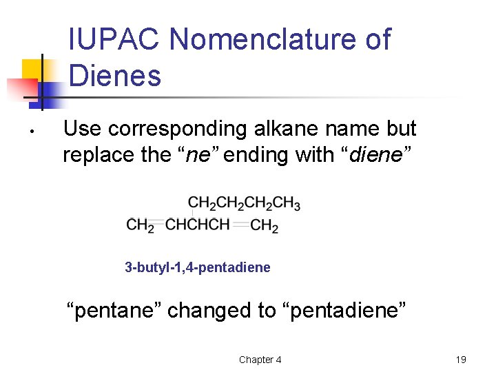 IUPAC Nomenclature of Dienes • Use corresponding alkane name but replace the “ne” ending