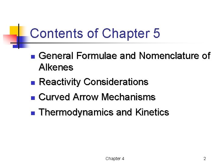 Contents of Chapter 5 n General Formulae and Nomenclature of Alkenes Reactivity Considerations n